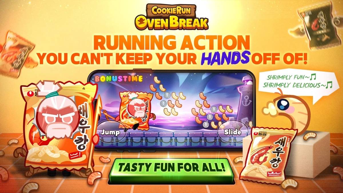 COOKIERUN OVENBREAK RUNNING ACTION YOU CAN'T KEEP YOUR HANDS OFF OF! BONUSTIME Jump Slide SHRIMPLY FUN~ SHRIMPLY DELICIOUS~ TASTY FUN FOR ALL! 새우깡 농심
