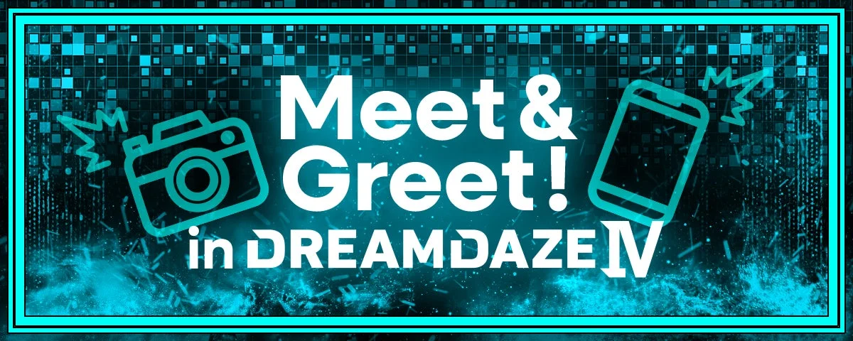 Meet&Greet! in DREAMDAZE IV