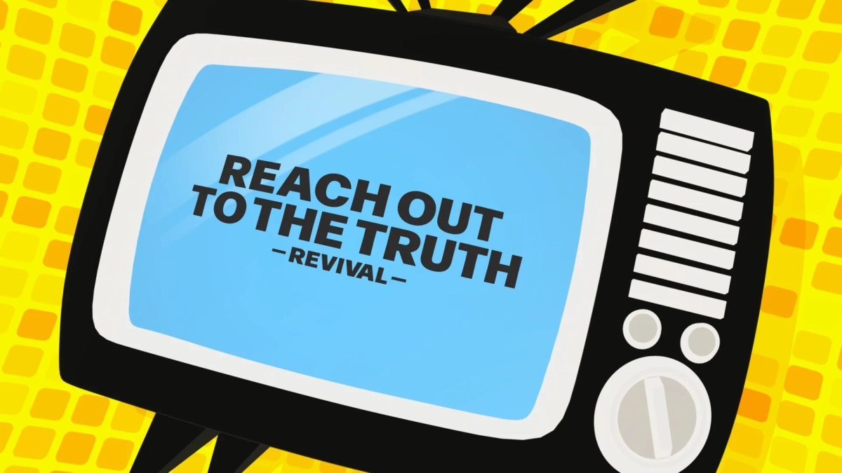 REACH OUT TO THE TRUTH - REVIVAL -